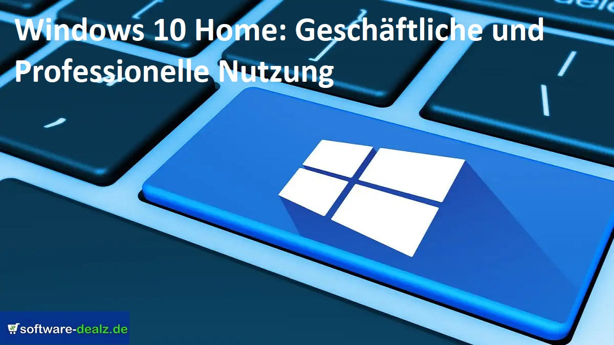Windows 10 Home: Geschäftliche und Professionelle Nutzung
